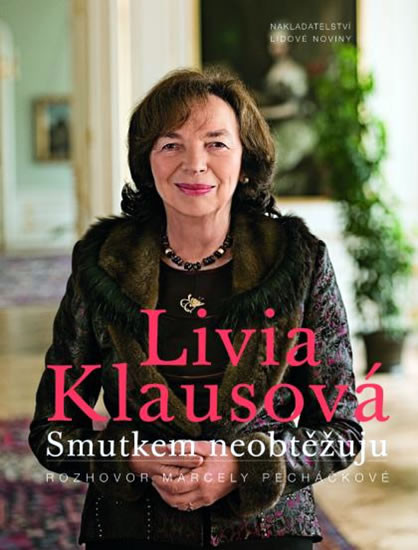 Livia Klausová: Smutkem neobtěžuju Livia Klausová: Smutkem neobtěžuju