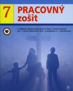 Pracovný zošit k učebnici náboženskej výchovy - Viera v živote kresťana pre 7. ročník ZŠ (evanjelické a. v. náboženstvo)