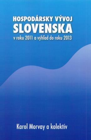 Hospodársky vývoj Slovenska v roku 2011 a výhľad do roku 2013 Hospodársky vývoj Slovenska v roku 2011 a výhľad do roku 2013