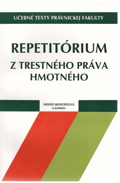 Repetitórium z trestného práva hmotného Repetitórium z trestného práva hmotného