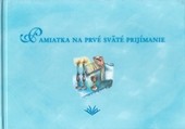 Pamiatka na prvé sväté prijímanie Pamiatka na prvé sväté prijímanie