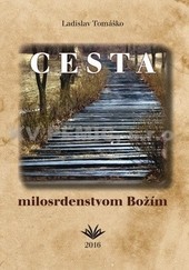 Cesta milosrdenstvom Božím Cesta milosrdenstvom Božím