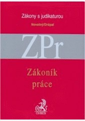 Zákoník práce s judikaturou a souvisejícími předpisy Zákoník práce s judikaturou a souvisejícími předpisy