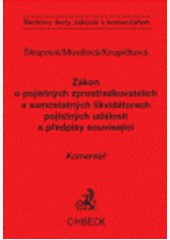 Zákon o pojistných zprostředkovatelích a likvidátorech pojistných událostí a předpisy související Zákon o pojistných zprostředkovatelích a likvidátorech pojistných událostí a předpisy související