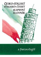 Česko-italský, italsko-český kapesní slovník s frazeologií Česko-italský, italsko-český kapesní slovník s frazeologií