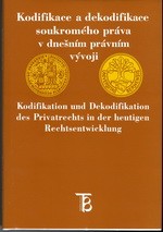Kodifikace a dekodifikace soukromého práva v dnešním vývoji Kodifikace a dekodifikace soukromého práva v dnešním vývoji