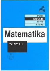 Matematika pro nižší ročníky víceletých gymnázií - Výrazy 1 Matematika pro nižší ročníky víceletých gymnázií - Výrazy 1