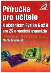 Příručka pro učitele k učebnicím Fyzika 6 až 9 pro ZŠ a víceletá gymnázia Příručka pro učitele k učebnicím Fyzika 6 až 9 pro ZŠ a víceletá gymnázia