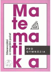 Matematika pro gymnázia - Diferenciální a integrální počet Matematika pro gymnázia - Diferenciální a integrální počet