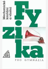 Fyzika pro gymnázia - Mechanické kmitání a vlnění Fyzika pro gymnázia - Mechanické kmitání a vlnění