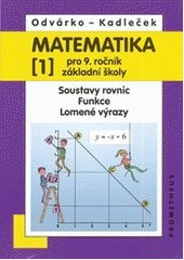 Matematika pro 9. ročník ZŠ, 1. díl Soustavy rovnic, Funkce, Lomené výrazy 3.přepracované vydání Matematika pro 9. ročník ZŠ, 1. díl Soustavy rovnic, Funkce, Lomené výrazy 3.přepracované vydání