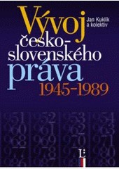 Vývoj československého práva 1945 - 1989 Vývoj československého práva 1945 - 1989