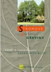Stromové a keřové dřeviny lesů a volné krajiny České republiky Stromové a keřové dřeviny lesů a volné krajiny České republiky