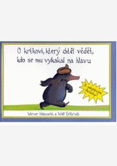 O krtkovi, který chtěl vědět, kdo se mu vykakal na hlavu O krtkovi, který chtěl vědět, kdo se mu vykakal na hlavu