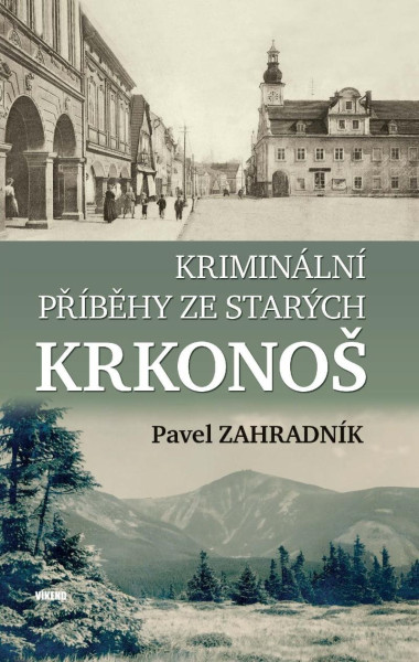 Kriminální příběhy ze starých Krkonoš Kriminální příběhy ze starých Krkonoš