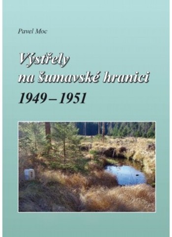 Výstřely na šumavské hranici 1949-1951 Výstřely na šumavské hranici 1949-1951