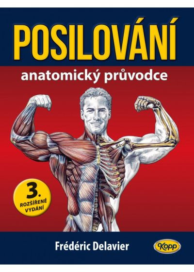 POSILOVÁNÍ • Anatomický průvodce 3. rozšířené vydání POSILOVÁNÍ • Anatomický průvodce 3. rozšířené vydání