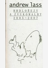 Hrdlořezy a zvukomalby 2005-2007 Hrdlořezy a zvukomalby 2005-2007
