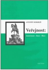Veřejnost skutečnost iluze fikce Veřejnost skutečnost iluze fikce