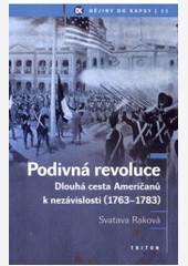 Podivná revoluce: dlouhá cesta Američanů k nezávislosti (1763-1783) Podivná revoluce: dlouhá cesta Američanů k nezávislosti (1763-1783)