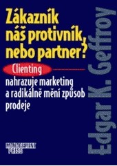 Zákazník náš protivník, nebo partner? Zákazník náš protivník, nebo partner?