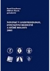 Novinky v anesteziologii, intenzivní medicíně a léčbě bolesti 2005