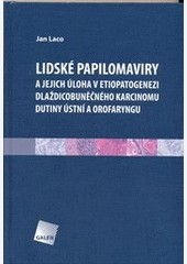 Lidské papilomaviry a jejich úloha v etiopatogenezi dlaždicobuněčného karcinomu dutiny ústní a orofaryngu Lidské papilomaviry a jejich úloha v etiopatogenezi dlaždicobuněčného karcinomu dutiny ústní a orofaryngu