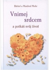 Vnímej srdcem a potkáš svůj život Vnímej srdcem a potkáš svůj život