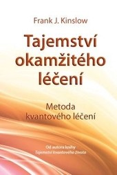 Tajemství okamžitého léčení – Metoda kvantového léčení - 2. vydání Tajemství okamžitého léčení – Metoda kvantového léčení - 2. vydání