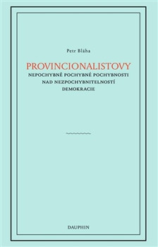 Provincionalistovy nepochybně pochybné pochybnosti nad nezpochybnitelností