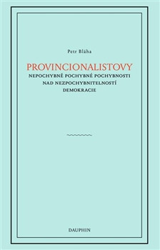 Provincionalistovy nepochybně pochybné pochybnosti nad nezpochybnitelností