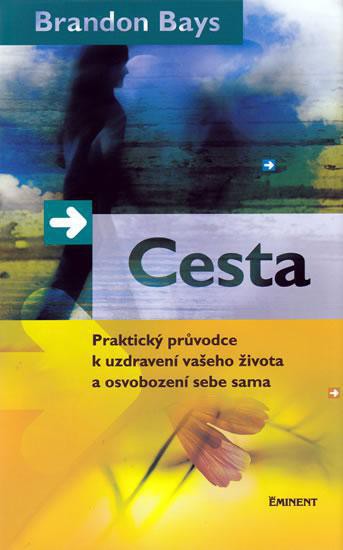 Cesta - Praktický průvodce k uzdravení vašeho života a osvobození sebe sama Cesta - Praktický průvodce k uzdravení vašeho života a osvobození sebe sama