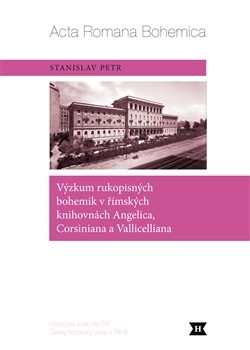 Výzkum rukopisných bohemik v římských knihovnách Angelica, Corsiniana a Vallicelliana Výzkum rukopisných bohemik v římských knihovnách Angelica, Corsiniana a Vallicelliana
