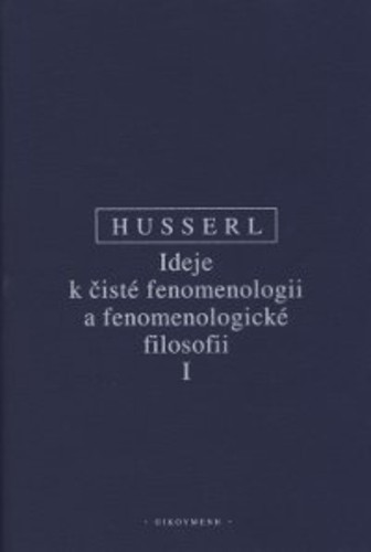 Ideje k čisté fenomenologii a fenomenologické filosofii I - nové, opravené vydání Ideje k čisté fenomenologii a fenomenologické filosofii I - nové, opravené vydání