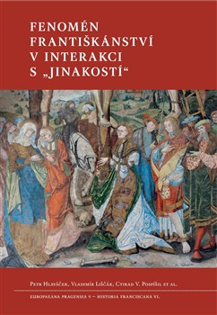 Fenomén františkánství v interakci s „jinakostí“ Fenomén františkánství v interakci s „jinakostí“