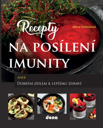 Recepty na posílení imunity aneb Dobrým jídlem k lepšímu zdraví Recepty na posílení imunity aneb Dobrým jídlem k lepšímu zdraví
