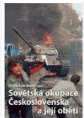 Sovětská okupace Československa a její oběti Sovětská okupace Československa a její oběti