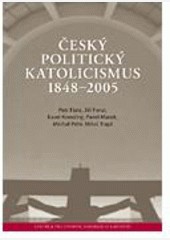 Český politický katolicismus 1848–2005 Český politický katolicismus 1848–2005