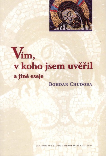 Vím, v koho jsem uvěřil a jiné eseje - dotisk
