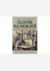 Člověk na Moravě ve druhé polovině 20. století Člověk na Moravě ve druhé polovině 20. století