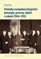 Počiatky európskej integrácie: koncepty, procesy, aktéri v rokoch 1944–1952 Počiatky európskej integrácie: koncepty, procesy, aktéri v rokoch 1944–1952