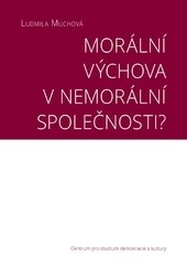 Morální výchova v nemorální společnosti? Morální výchova v nemorální společnosti?