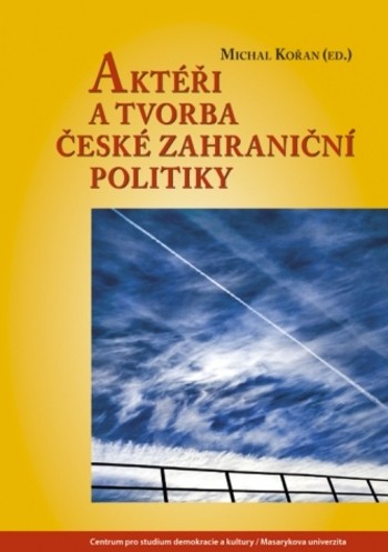 Aktéři a tvorba české zahraniční politiky Aktéři a tvorba české zahraniční politiky