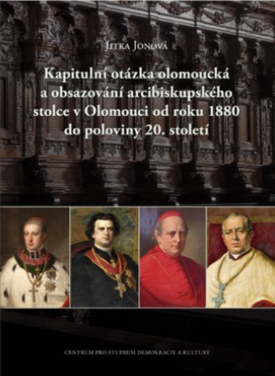 Kapitulní otázka olomoucká a obsazování arcibiskupského stolce v Olomouci od roku 1880 do poloviny 20. století