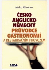 Česko-anglicko-německý průvodce gastronomií a restauračním provozem Česko-anglicko-německý průvodce gastronomií a restauračním provozem