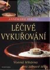 Léčivé vykuřování: Vonná lékárna pro zdravé tělo Léčivé vykuřování: Vonná lékárna pro zdravé tělo