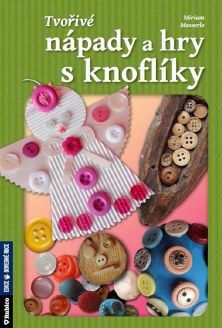 Tvořivé nápady a hry s knoflíky Tvořivé nápady a hry s knoflíky