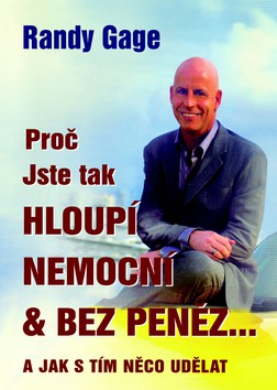 Proč jste tak hloupí, nemocní & bez peněz... Proč jste tak hloupí, nemocní & bez peněz...