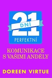 21 dní perfektní komunikace s vašimi anděly 21 dní perfektní komunikace s vašimi anděly