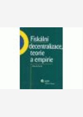 Fiskální decentralizace: teorie a empirie Fiskální decentralizace: teorie a empirie